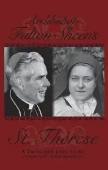 Archbishop Fulton Sheen's St. Therese: A Treasured Love Story, Paperback/Fulton J. Sheen