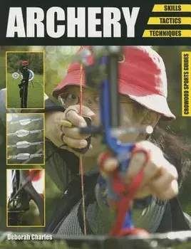 Archery. Skills. Tactics. Techniques, Paperback/Deborah Charles