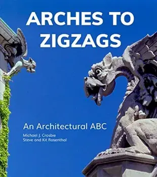Arches to Zigzags. An Architectural ABC, Hardback/Steve Rosenthal