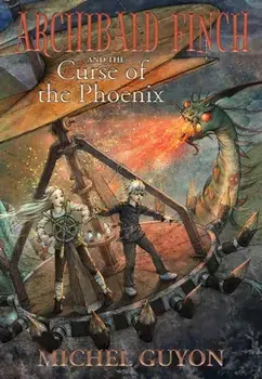 Archibald Finch and the Curse of the Phoenix, Hardback/Michel Guyon