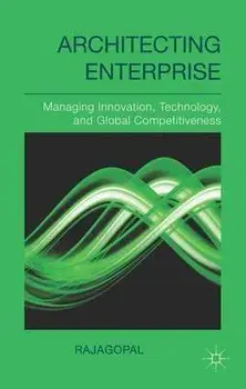 Architecting Enterprise. Managing Innovation, Technology, and Global Competitiveness, Hardback/Rajagopal