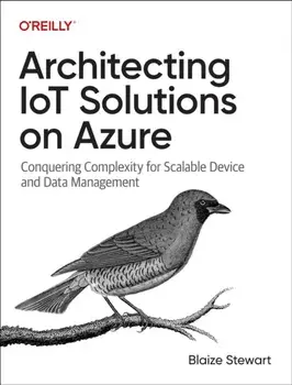 Architecting IoT Solutions on Azure. Conquering Complexity for Scalable Device and Data Management, Paperback/Blaize Stewart