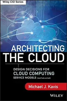 Architecting the Cloud: Design Decisions for Cloud Computing Service Models (Saas, Paas, and Iaas), Hardcover/Michael J. Kavis