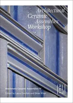 Architectural Ceramic Assemblies Workshop: Bioclimatic Ceramic Assemblies IV, Paperback/Omar Khan