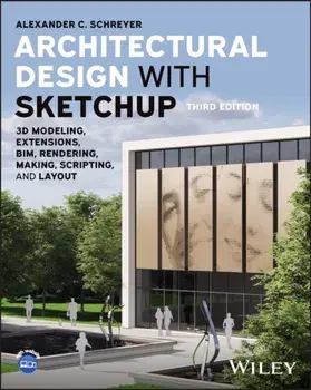 Architectural Design with SketchUp. 3D Modeling, Extensions, BIM, Rendering, Making, Scripting, and Layout, 3 ed, Paperback/***