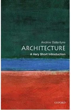 Architecture: A Very Short Introduction - Andrew Ballantyne
