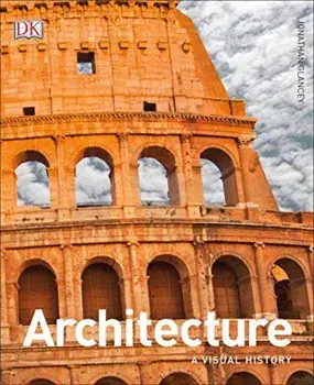 Architecture: A Visual History, Hardcover/Jonathan Glancey