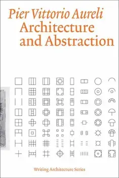Architecture and Abstraction, Paperback/Pier Vittorio Aureli