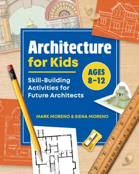 Architecture for Kids: Skill-Building Activities for Future Architects, Paperback/Mark Moreno