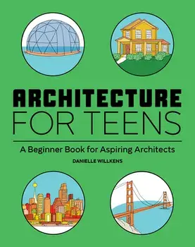Architecture for Teens: A Beginner's Book for Aspiring Architects, Paperback/Danielle Willkens
