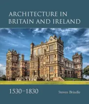 Architecture in Britain and Ireland, 1530-1830, Hardback/Steven Brindle