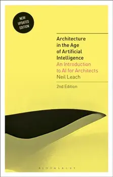 Architecture in the Age of Artificial Intelligence. An Introduction to AI for Architects, 2 ed, Paperback/***