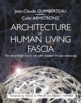 Architecture of Human Living Fascia. The Extracellular Matrix and Cells Revealed Through Endoscopy, Paperback/Colin Armstrong