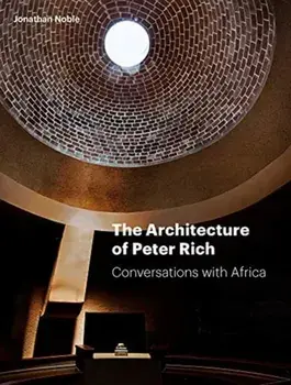 Architecture of Peter Rich. Conversations with Africa, Hardback/Jonathan Noble