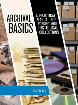 Archival Basics: A Practical Manual for Working with Historical Collections, Paperback/Charlie Arp