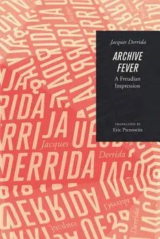 Archive Fever: A Freudian Impression, Paperback/Jacques Derrida