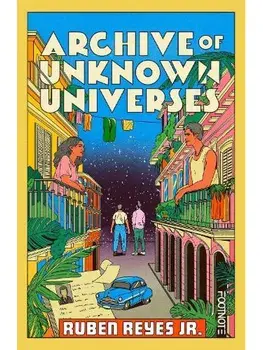 Archive of Unknown Universes. a literary debut about family, history and timeless love, Paperback/Ruben Reyes Jr.