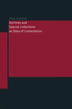 Archives and Special Collections as Sites of Contestation, Paperback/Mary Kandiuk