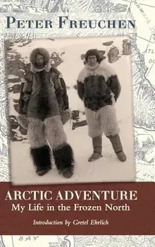 Arctic Adventure: My Life in the Frozen North, Hardcover/Peter Freuchen