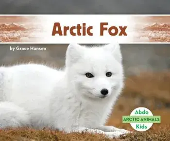 Arctic Fox, Library Binding/Grace Hansen