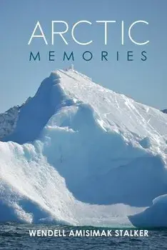 Arctic Memories, Paperback/Amisimak Wendell Stalker