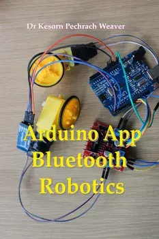 Arduino App Bluetooth Robotics, Paperback/Kesorn Pechrach Weaver Phd