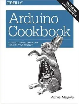 Arduino Cookbook: Recipes to Begin, Expand, and Enhance Your Projects, Paperback (3rd Ed.)/Michael Margolis