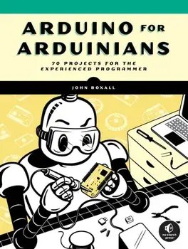 Arduino For Arduinians. 70 Projects for the Experienced Programmer, Paperback/John Boxall