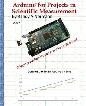 Arduino for Projects in Scientific Measurement: Take Your Arduino to the Frontiers of Science!, Paperback/Randy a. Normann