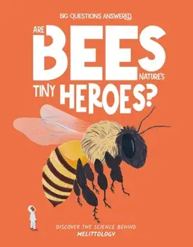 Are Bees Nature's Tiny Heroes?. Mellitology, Hardback/Eliza Jeffrey
