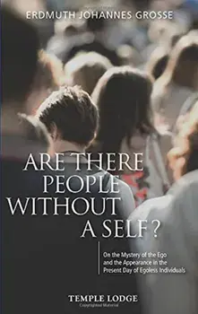 Are There People Without a Self?. On the Mystery of the Ego and the Appearance in the Present Day of Egoless Individuals, Paperback/Erdmuth Johannes Grosse