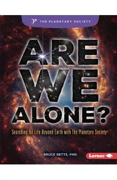 Are We Alone?: Searching for Life Beyond Earth with the Planetary Society (R) - Bruce Betts
