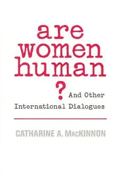 Are Women Human?: And Other International Dialogues, Paperback/Catharine A. MacKinnon