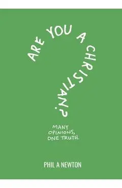 Are You a Christian?: Many Opinions, One Truth - Phil A. Newton