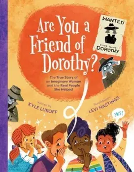 Are You a Friend of Dorothy?. The True Story of an Imaginary Woman and the Real People She Helped, Hardback/Kyle Lukoff