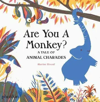 Are You A Monkey?. A Tale of Animal Charades, Hardback/Marine Rivoal