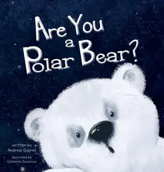 Are You a Polar Bear?, Hardcover/Andrew Gabriel
