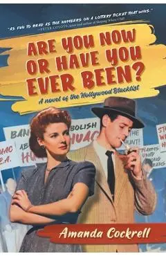 Are You Now or Have You Ever Been?: A Novel of the Hollywood Blacklist - Amanda Cockrell