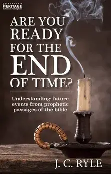 Are You Ready for the End of Time?: Understanding Future Events from Prophetic Passages of the Bible, Paperback/J. C. Ryle