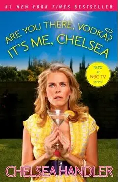 Are You There, Vodka? It's Me, Chelsea - Chelsea Handler