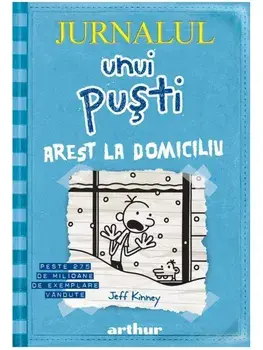 Arest la domiciliu. Seria Jurnalul unui pusti. Volumul 6/Jeff Kinney