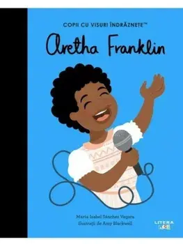 Aretha Franklin. Copii cu visuri indraznete/Maria Isabel Sanchez Vegara