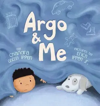 Argo and Me: A story about being scared and finding protection, love, and home, Hardcover/Chandra Ghosh Ippen