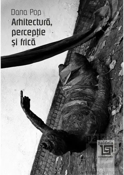 Arhitectura, perceptie si frica | Dana Pop