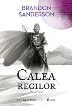 Arhiva luminii de furtuna. Calea regilor. Volumul 1. Partea I/Brandon Sanderson