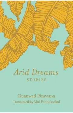 Arid Dreams: Stories - Duanwad Pimwana