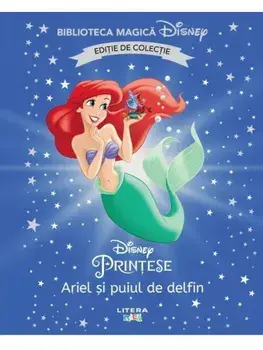 Ariel si puiul de delfin. Disney Printese. Editie de colectie/***