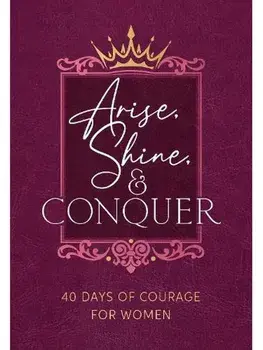 Arise, Shine, and Conquer. 40 Days of Courage for Women, Paperback/Myshel Wilkins
