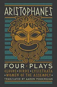 Aristophanes: Four Plays: Clouds, Birds, Lysistrata, Women of the Assembly, Hardcover/***
