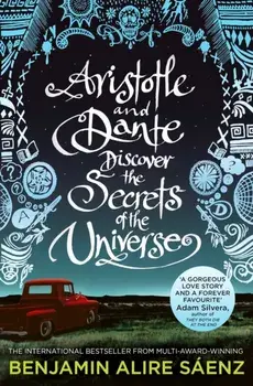 Aristotle and Dante Discover the Secrets of the Universe. The multi-award-winning international bestseller, Paperback/Benjamin Alire Saenz